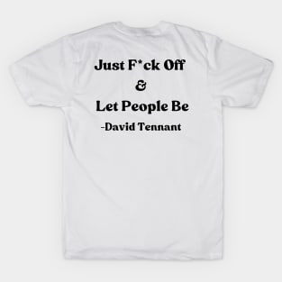 David Tennant Quote - Just F off and let people be T-Shirt